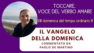 Toccare voce del verbo amare XIII domenica del tempo ordinario B [upl. by Horlacher]