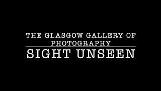 The Glasgow Gallery of Photography Presents Sight Unseen Exhibition October 2024 [upl. by Burr]