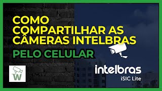 Como compartilhar as câmeras Intelbras pelo celular [upl. by Enneirb]