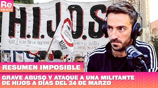 Grave abuso y ataque a una militante de HIJOS a días del 24 de marzo  RESUMEN IMPOSIBLE  2103 [upl. by Philbin]