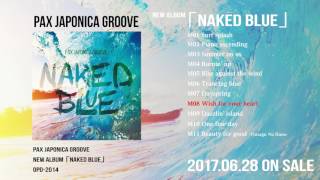 PAX JAPONICA GROOVE 「Naked Blue」Album Trailer [upl. by Heinrik]