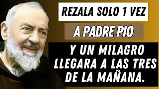 REZA ESTA ORACIÓN AL PADRE PIO Y UN MILAGRO LLEGARA A LAS TRES DE LA MAÑANA [upl. by Lizabeth73]