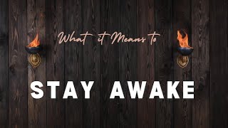 What Does It Mean To Stay Awake [upl. by Notanhoj]