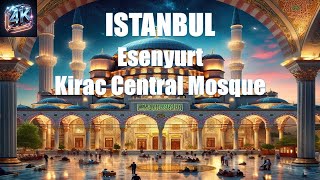 Kirac Central Mosque  Esenyurt  Istanbul 4K  Turkey 4K [upl. by Nanni695]