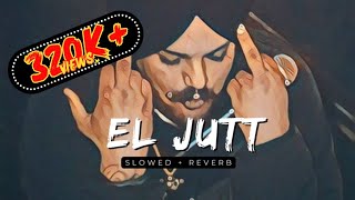 EL JATT  Slowed  Reverb   Veer Sandhu  Varinder Brar  Sidhu MooseWala  Slowed Reverb  Slowed [upl. by Alemac893]