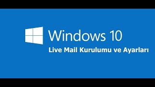 Windows 10 da Live Mail Kurulu ve Ayarları [upl. by Lionel]