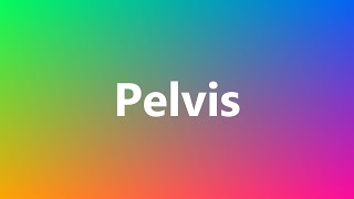 Pelvis  Medical Meaning and Pronunciation [upl. by Apfelstadt]