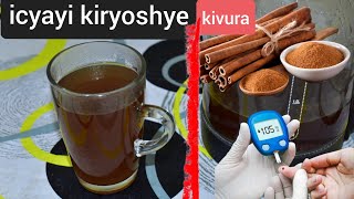 Icyayi kiryoha Kandi gihumura neza cinnamon nurukimgo ku ndwara nka Diabetes umuvuduko Nyirasafa [upl. by Acissev]