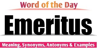 Emeritus Meaning in English and Hindi  Emeritus Synonyms and Antonyms  Emeritus in Sentences [upl. by Rooker]