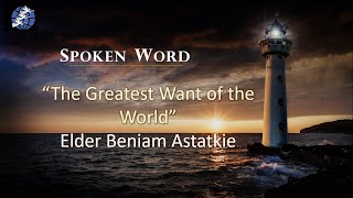 08102024  quotThe Greatest Want of the Worldquot  Elder Beniam Astatkie [upl. by Ahsed]