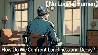 No Longer Human Yozo’s Final Reflection—How Do We Confront Loneliness and Decaybooks animation [upl. by Niela]