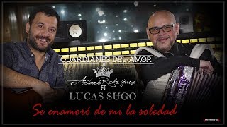 Arturo Rodríguez  Guardianes del Amor ft Lucas Sugo  Se enamoró de mí la Soledad [upl. by Gildea]