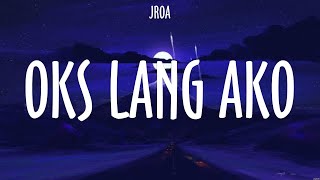 Oks lang ako  JROA Lyrics  Mahika [upl. by Stiruc]