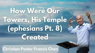 How Were Our Towers His Temple ephesians Pt 8 Created  Christian Pastor Francis Chan [upl. by Buskus843]