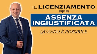 Il Licenziamento per Assenza Ingiustificata quando è possibile [upl. by Adlei]