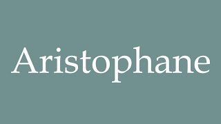 How to Pronounce Aristophane Aristophanes Correctly in French [upl. by Yelnet]