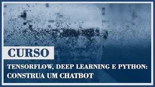 Curso  TensorFlow Deep Learning e Python Construa um Chatbot [upl. by Cosimo]