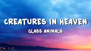 Glass Animals  Creatures in Heaven Lyrics [upl. by Royo]