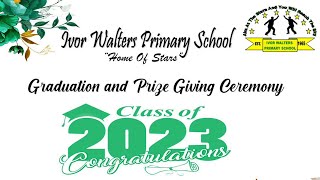 Graduation amp Prize Giving Ceremony  Class of 2023  Ivor Walters Primary School  July 6 2023 [upl. by Mireille]