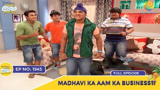 Ep 1945  Madhavi Ka Aam Ka Business  Taarak Mehta Ka Ooltah Chashmah  Full Episode  तारक मेहता [upl. by Eiramana]