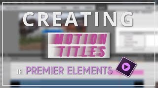 Creating Motion Titles in Premier Elements [upl. by Seugram708]