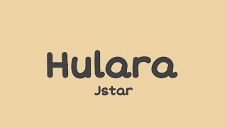 Jstar  Hulara Lyrics [upl. by Joaquin]