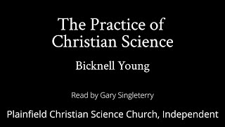 The Practice of Christian Science by Bicknell Young — read by Gary Singleterry [upl. by Sternberg]