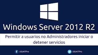 Windows Server 2012 R2  Permitir a usuarios no Administradores iniciar o detener servicios [upl. by Aihsekan541]