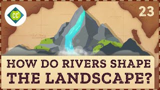 How Rivers Shape the Landscape Crash Course Geography 23 [upl. by Rains512]