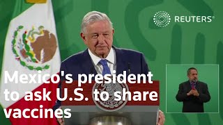 Mexicos president to ask US to share vaccines [upl. by Lipkin]