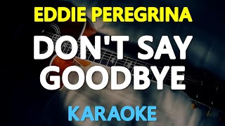 DONT SAY GOODBYE  Eddie Peregrina KARAOKE Version [upl. by Helsell90]