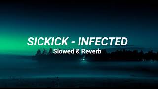 Sickick  Infected Slowed amp Reverb [upl. by Seaden]