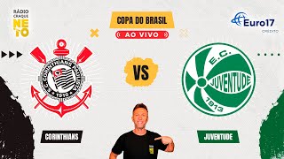 Corinthians x Juventude  AO VIVO  Copa do Brasil 2024  Rádio Craque Neto [upl. by Sollie]