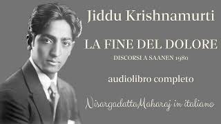 Jiddu Krishnamurti  La fine del dolore  Audiolibro completo [upl. by Trudey]