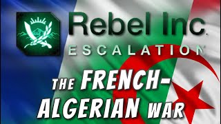 Rebel Inc Custom Scenarios  The FrenchAlgerian War [upl. by Arammahs]