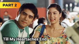 ‘Till My Heartaches End’ FULL MOVIE Part 2  Kim Chiu Gerald Anderson [upl. by Lairea]