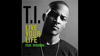 TI Feat Rihanna  Live Your Life [upl. by Laira659]