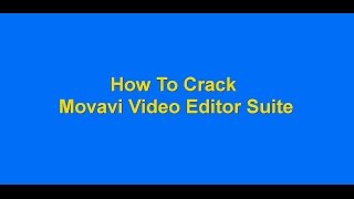 How To Crack Movavi Video Editor Suite 12 [upl. by Aterg]