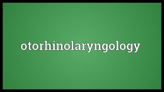 Otorhinolaryngology Meaning [upl. by Wicks]