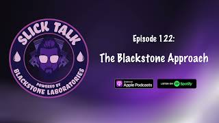 Slick Talk  Episode 122 The Blackstone Approach [upl. by Traver]