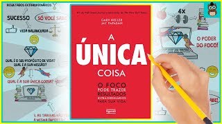 O Foco Pode Trazer Resultados Extraordinários em sua Vida  A ÚNICA COISA  Gary Keller  Resumo [upl. by Sibyls664]