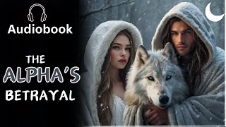 When The Alpha Betrayed His Love  Werewolf Shifter Romance audiobook [upl. by Goldia680]