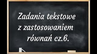 Zadania tekstowe z zastosowaniem równań cz6 [upl. by Mordy]