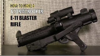 How to Make a Prop E11 Storm Trooper Blaster Rifle [upl. by Lorne]