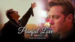 Painful Love Mashup  Parth Dodiya  Kailash Kher KK Shreya Ghoshal  Sad Love Songs [upl. by Ecnaralc]