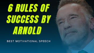 Arnold Schwarzenegger Motivation  6 Rules Of Success By Arnold  Best Motivational Video [upl. by Behlau]