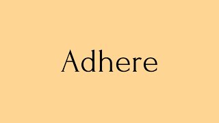 Adhere  Adhere Meaning  Pronunciation of Adhere  Adhere – English Word of the Day [upl. by Starkey]