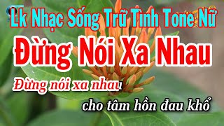 Karaoke Liên Khúc Nhạc Sống Tone Nữ  Đừng Nói Xa Nhau  Ngày Xưa Anh Nói [upl. by Bernardine303]