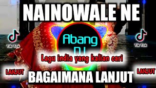 DJ INDIA NAINOWALE NE X DJ BAGAIMANA LANJUT REMIX 2021 FULL BASS VIRAL TIKTOK [upl. by Eneryc]