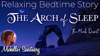 Relaxing Bedtime Story for GrownUps ✨ THE ARCH OF SLEEP 🌙 Fall Asleep in the Desert [upl. by Gonsalve634]